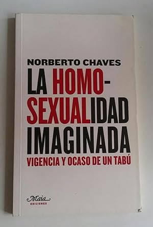Imagen del vendedor de LA HOMOSEXUALIDAD IMAGINADA: Vigencia y ocaso de un tab a la venta por El libro que vuela