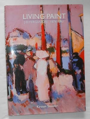 Seller image for Living Paint - J D Fergusson 1874 - 1961 for sale by David Bunnett Books