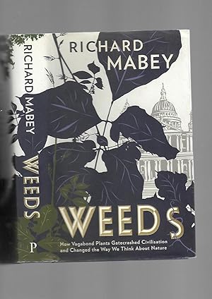 Immagine del venditore per Weeds : How Vagabond Plants Gatecrashed Civilisation And Changed The Way We Think About Nature venduto da SAVERY BOOKS