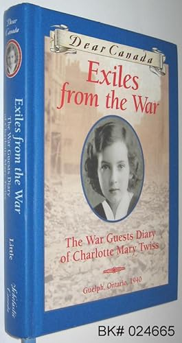 Bild des Verkufers fr Dear Canada Series Exiles from the War: The War Guests Diary of Charlotte Mary Twiss Guelph, Ontario, 1940 zum Verkauf von Alex Simpson