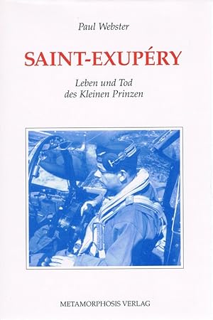 Bild des Verkufers fr Antoine de Saint-Exupry : Leben und Tod des Kleinen Prinzen. Paul Webster. [Aus dem Engl. und Franz. bers. von Theresia belhr] zum Verkauf von St. Jrgen Antiquariat