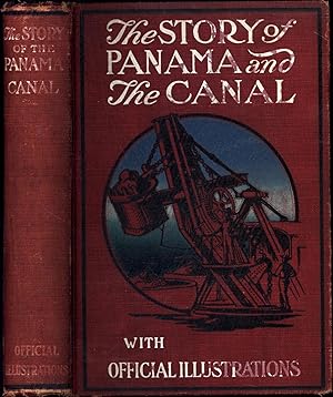 Imagen del vendedor de The Story of Panama and the Canal / A Complete History of the Canal and the Isthmus from the Earliest Explorations to the Present Time (etc.) a la venta por Cat's Curiosities