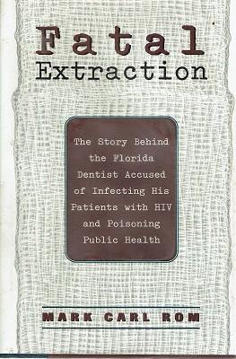 Bild des Verkufers fr Fatal Extraction: The Story Behind The Florida Dentist Accused Of Infecting His Patients With HIV And Poisoning Public Health zum Verkauf von Marlowes Books and Music