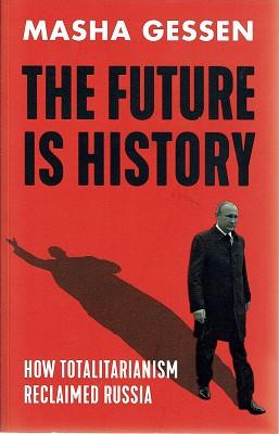 Imagen del vendedor de The Future Is History: How Totalitarianism Reclaimed Russia a la venta por Marlowes Books and Music