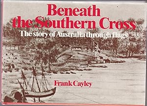 Immagine del venditore per BENEATH THE SOUTHERN CROSS. The Story of Australia through Flags venduto da BOOK NOW