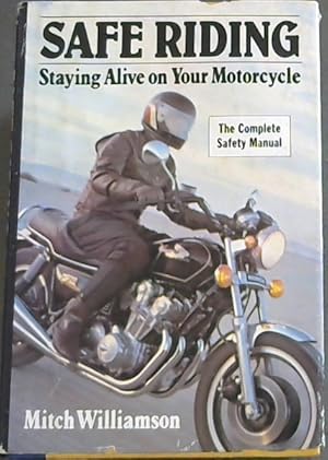 Seller image for Safe riding: Staying alive on your motorcycle : the complete safety manual for sale by Chapter 1