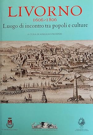 Seller image for Livorno1606 - 1806. Luogo di incontro tra popoli e culture for sale by Studio Bibliografico Marini