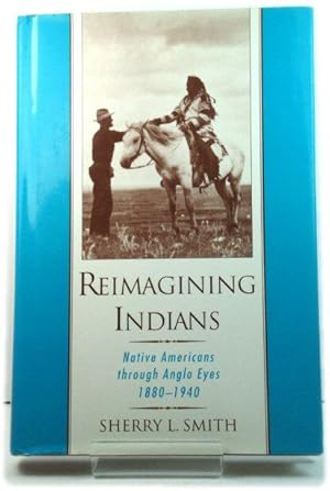 Immagine del venditore per Reimagining Indians: Native Americans Through Anglo Eyes, 1880 - 1940 venduto da PsychoBabel & Skoob Books
