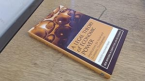 Seller image for A Legal Theory of Economic Power: Implications for Social and Economic Development (New Horizons in Competition Law and Economics Series) for sale by BoundlessBookstore