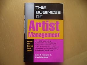 Seller image for This Business of Artist Management: A Practical Guide to Successful Strategies for Career Development in the Music Business for Musicians, Managers, Music Publishers and Record Companies. Revised and Enlarged Third Edition for sale by Terry Blowfield