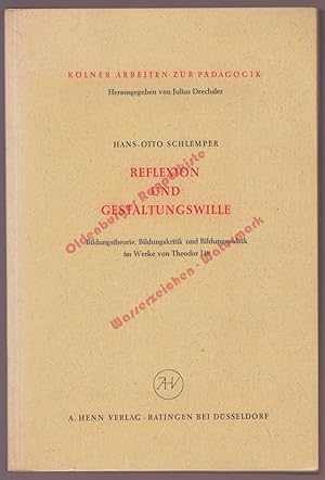 Bild des Verkufers fr Reflexion und Gestaltungswille. Bildungstheorie, Bildungskritik und Bildungspolitik im Werke von Theodor Litt (1964) zum Verkauf von Oldenburger Rappelkiste