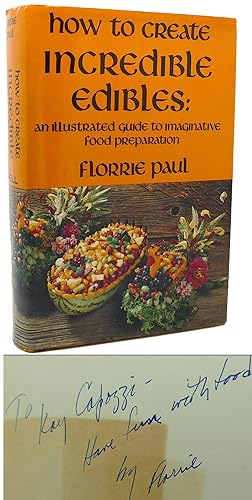 Seller image for HOW TO CREATE INCREDIBLE EDIBLES Signed 1st for sale by Rare Book Cellar