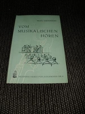 Vom musikalischen Hören. Max Dehnert / Musikbücherei für jedermann ; Nr 6