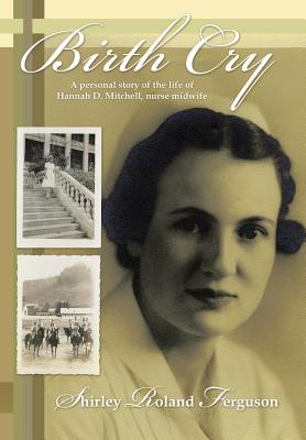 Seller image for Birth Cry: A Personal Story of the Life of Hannah D. Mitchell, Nurse Midwife (Hardback or Cased Book) for sale by BargainBookStores