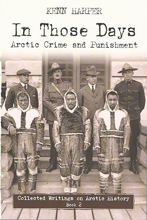 Imagen del vendedor de In Those Days. Collected Writings on Arctic History, Book 2: Arctic Crime and Punishment a la venta por J. Patrick McGahern Books Inc. (ABAC)