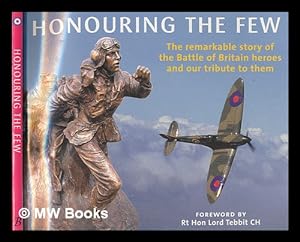 Imagen del vendedor de Honouring the few : the remarkable story of the Battle of Britain heroes and our tribute to them a la venta por MW Books