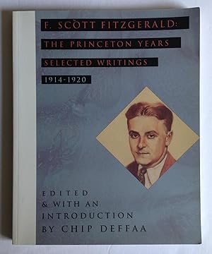 F. Scott Fitzgerald: The Princeton Years. Selected Writings 1914-1920.