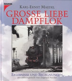 Grosse Liebe Dampflok - Erlebnisse und Begegnungen