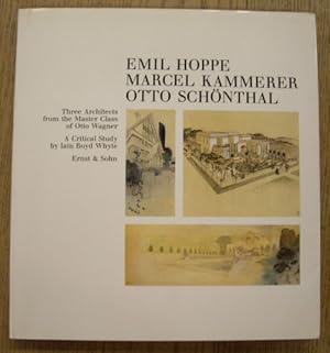 Imagen del vendedor de Emil Hoppe - Marcel Kammerer - Otto Schnthal - Three Architects from the Master Class of Otto Wagner. [English] a la venta por Frans Melk Antiquariaat