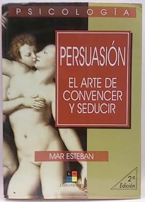 Persuasión, El Arte De Convencer Y Seducir