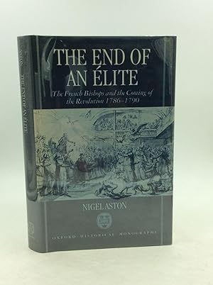 Seller image for THE END OF AN ELITE: The French Bishops and the Coming of the Revolution 1786-1790 for sale by Kubik Fine Books Ltd., ABAA