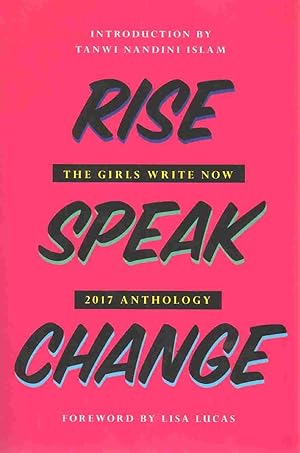 Bild des Verkufers fr RISE SPEAK CHANGE The Girls Write Now 2017 Anthology zum Verkauf von The Avocado Pit