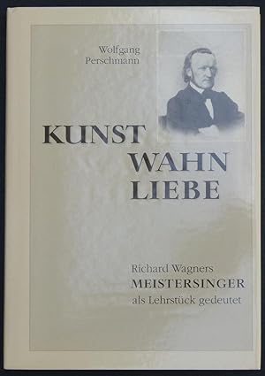 Bild des Verkufers fr Kunst - Wahn - Liebe. Richard Wagners Meistersinger als Lehrstck gedeutet. zum Verkauf von Antiquariat Rainer Schlicht