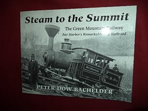 Seller image for Steam to the Summit. The Green Mountain Railway. Bar Harbor's Remarkable Cog Railway. for sale by BookMine