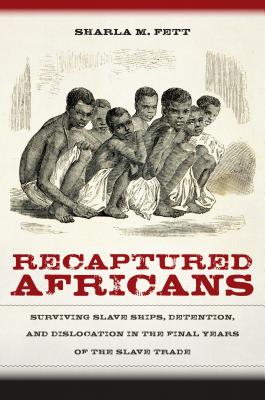 Seller image for Recaptured Africans: Surviving Slave Ships, Detention, and Dislocation in the Final Years of the Slave Trade (Paperback or Softback) for sale by BargainBookStores