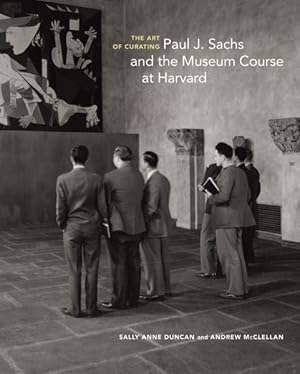 Immagine del venditore per Art of Curating : Paul J. Sachs and the Museum Course at Harvard venduto da GreatBookPrices