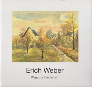 Seller image for Erich Weber. Wege zur Landschaft, mit einem Text von Sabine Billert. for sale by Galerie Joy Versandantiquariat  UG (haftungsbeschrnkt)