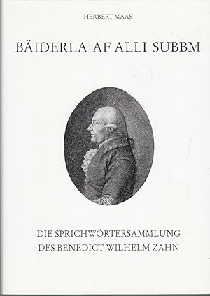 Bäiderla af alli Subbm: Die Sprichwörtersammlung des Benedict Wilhelm Zahn (Quellen zur Geschicht...