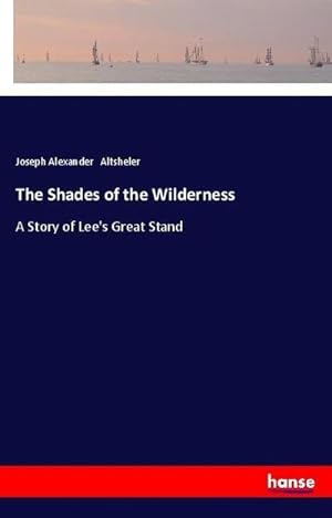 Seller image for The Shades of the Wilderness : A Story of Lee's Great Stand for sale by AHA-BUCH GmbH