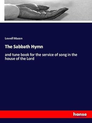 Seller image for The Sabbath Hymn : and tune book for the service of song in the house of the Lord for sale by AHA-BUCH GmbH