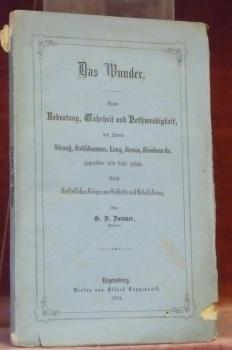 Seller image for Das Wunder. Seine Bedeutung, Wahrheit und Nothwendigkeit, den herren Strauss, Frohschammer, Lang, Renan, Reinkens, etc. gegenber in's Licht gesetzt. for sale by Bouquinerie du Varis