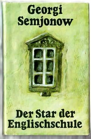 Der Star der Englischschule : Erzählungen Georgi Semjonow. [Aus d. Russ. übers. von Hilde Angarow...