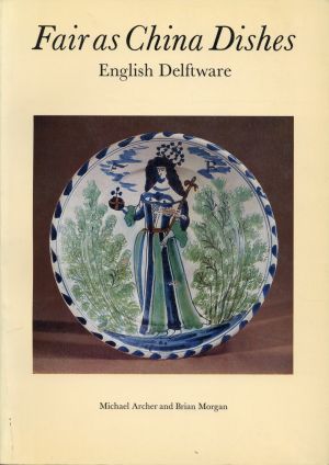Bild des Verkufers fr Fair as china dishes. English delftware from the Collection of Mrs. Marion Morgan and Brian Morgan. Introduction by Michael Archer. catalogue by Brian Morgan. zum Verkauf von Bcher Eule