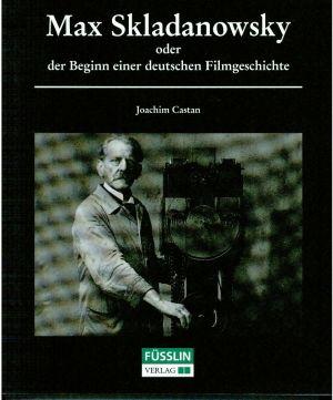Bild des Verkufers fr Max Skladanowsky oder der Beginn der deutschen Filmgeschichte. zum Verkauf von Bcher Eule