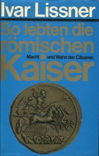 Seller image for So lebten die rmischen Kaiser. Macht und Wahn d. Csaren. for sale by Bcher Eule
