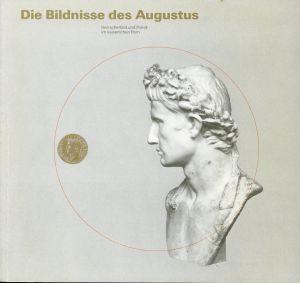 Die Bildnisse des Augustus. Herrscherbild und Politik im kaiserlichen Rom. Sonderausstellung d. G...