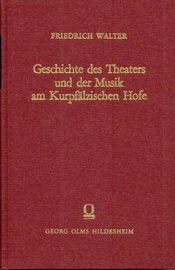 Geschichte des Theaters und der Musik am Kurpfälzischen Hofe.