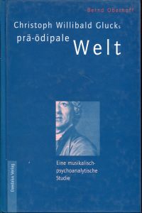 Seller image for Christoph Willibald Glucks pr-dipale Welt. Eine musikalisch-psychoanalytische Studie. for sale by Bcher Eule