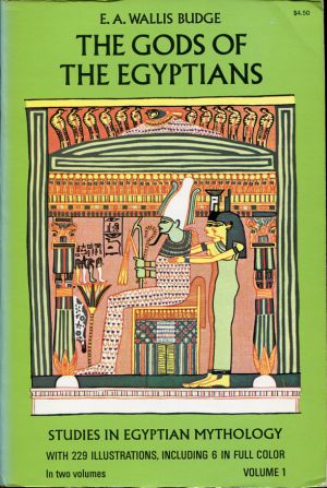 The gods of the Egyptians or studies in Egyptian mythology.