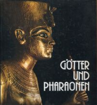 Götter und Pharaonen. [Ausstellung im] Roemer- und Pelizaeus-Museum Hildesheim, 29. Mai - 16. Sep...