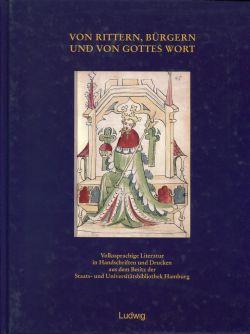 Von Rittern, Bürgern und von Gottes Wort. Volkssprachige Literatur in Handschriften und Drucken a...