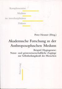 Imagen del vendedor de Akademische Forschung in der anthroposophischen Medizin. Beispiel Hygiogenese: natur- und geisteswissenschaftliche Zugnge zur Selbstheilungskraft des Menschen. a la venta por Bcher Eule