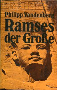 Ramses der Grosse. Eine archäologische Biographie.