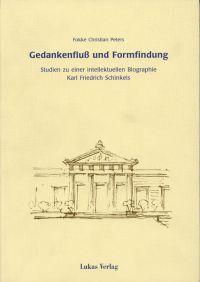Gedankenfluss und Formfindung. Studien zu einer intellektuellen Biographie Karl Friedrich Schinkels.