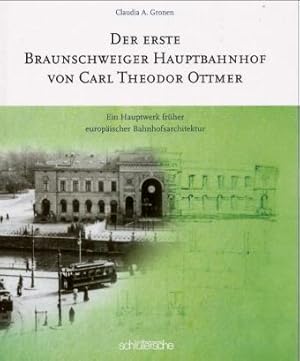 Der erste Braunschweiger Hauptbahnhof von Carl Theodor Ottmer. Ein Hauptwerk früher europäischer ...