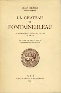 Le château de Fontainebleau. Les appartements, les cours, le parc, les jardins.